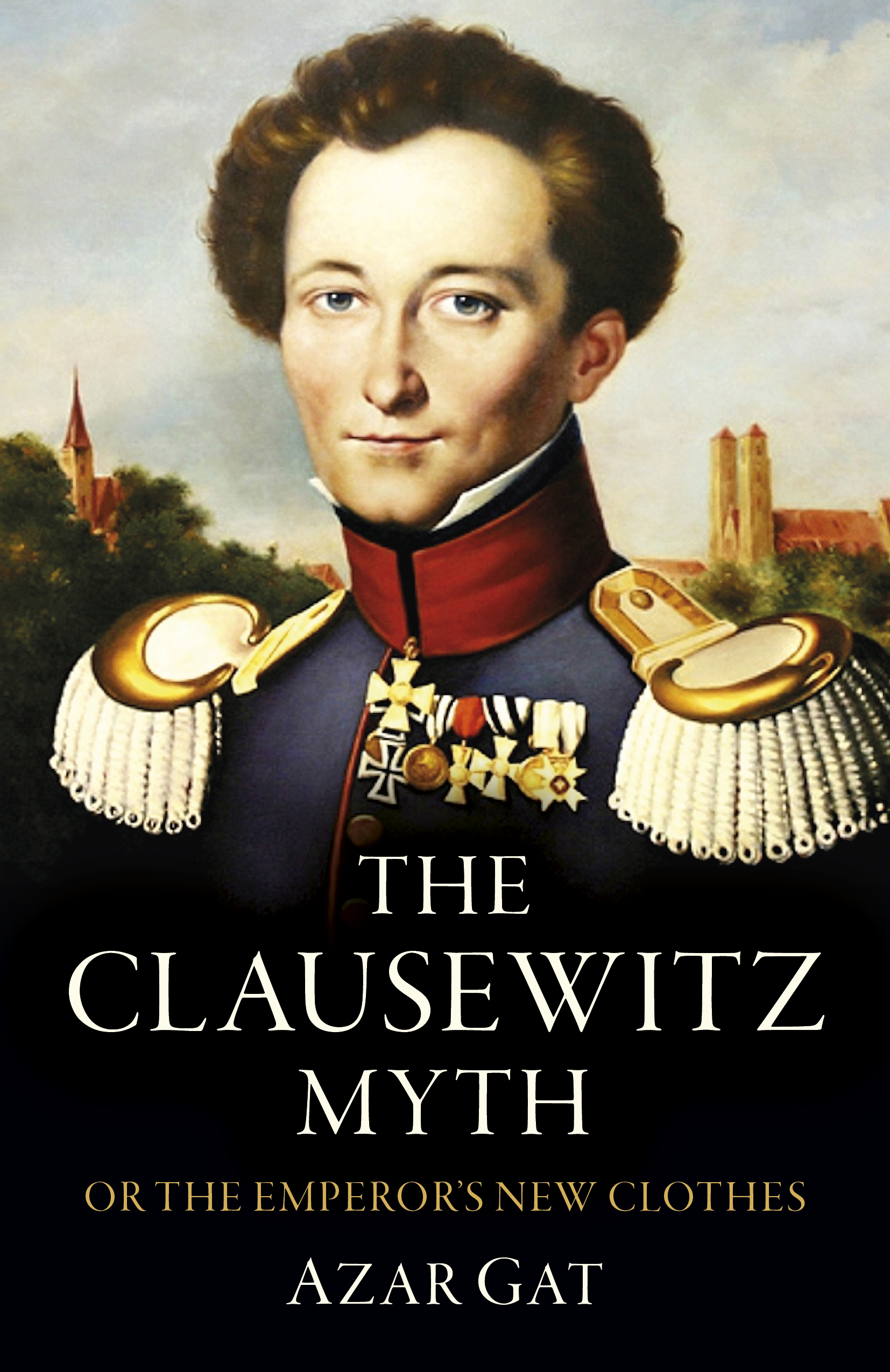Cover for The Clausewitz Myth: Or the Emperor’s New Clothes